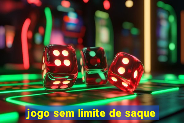 jogo sem limite de saque